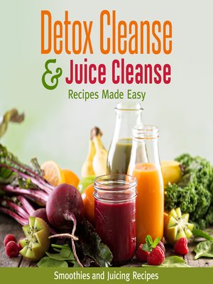 cover image of Detox Cleanse & Juice Cleanse Recipes Made Easy--Smoothies and Juicing Recipes